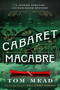 Cabaret Macabre by Tom Mead, 9781613166734