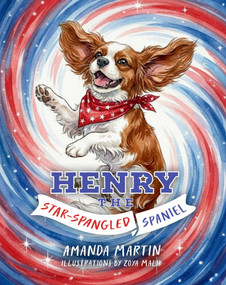 Henry the Star-Spangled Spaniel by Amanda Martin, Zoya Malik, 9781637636084