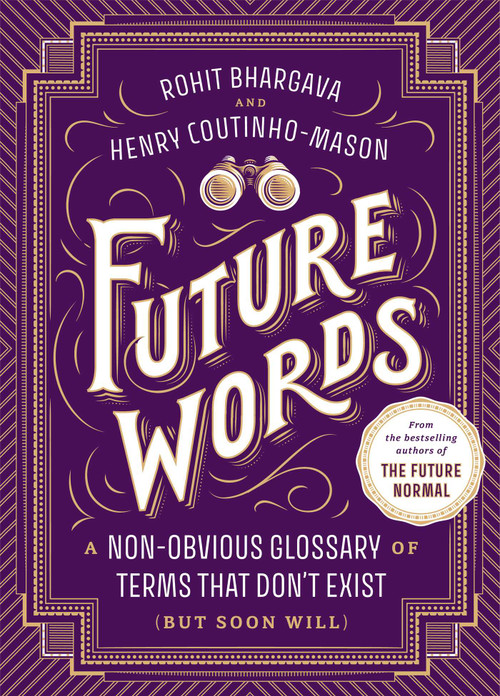 Future Words (A Non-Obvious Glossary of Terms That Don't Exist (But Soon Will)) by Rohit Bhargava, Henry Coutinho-Mason, 9781646873371