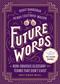 Future Words (A Non-Obvious Glossary of Terms That Don't Exist (But Soon Will)) by Rohit Bhargava, Henry Coutinho-Mason, 9781646873371