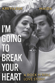 I'm Going to Break Your Heart (A Rock N Roll Love Story) by Chantal Kreviazuk, Raine Maida, 9781770418806