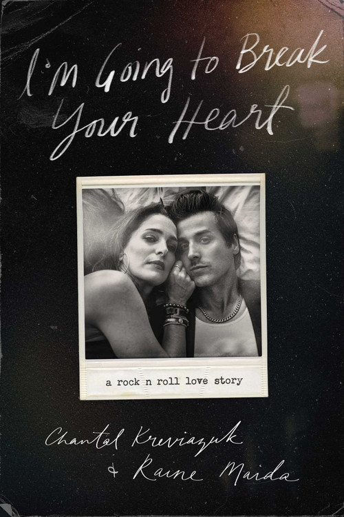 I'm Going to Break Your Heart (A Rock N Roll Love Story) by Chantal Kreviazuk, Raine Maida, 9781770418806