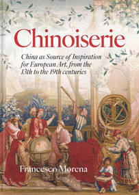 Chinoiserie (China as Source of Inspiration for European Art, from the 13th to the 19th Centuries) by Francesco Morena, 9781918271188