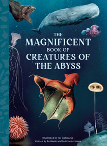 The Magnificent Book of Creatures of the Abyss by Bethanie  Hestermann, Josh Hestermann, Val Walerczuk, 9798886744347