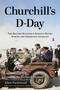 Churchill's D-Day (The British Bulldog's Fateful Hours During the Normandy Invasion) by Allen Packwood, Richard Dannatt, 9798895151426