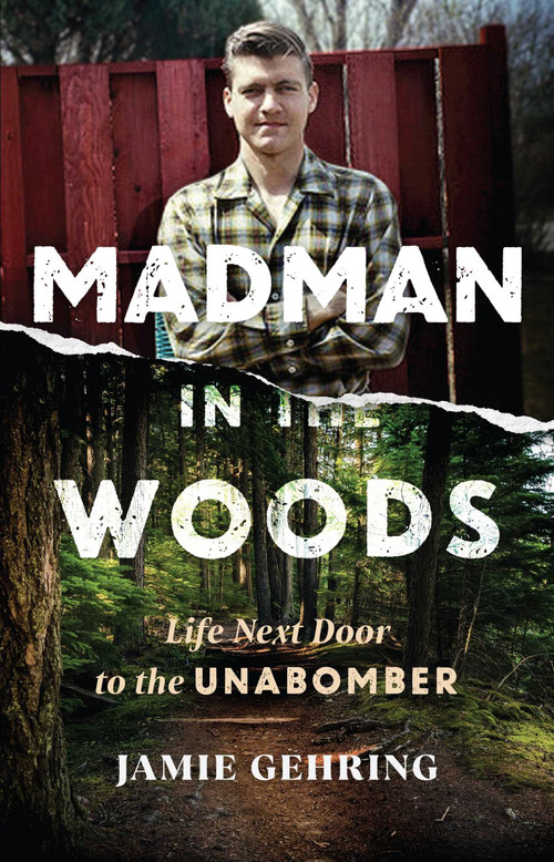 Madman in the Woods (Life Next Door to the Unabomber) by Jamie Gehring, 9798895151457