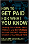 How to Get Paid for What You Know (Turning Your Knowledge, Passion, and Experience into an Online Income Stream in Your Spare Time) by Graham Cochrane, 9798902680208