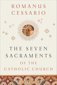 The Seven Sacraments of the Catholic Church by Romanus Cessario, 9781540972200
