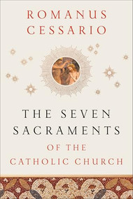 The Seven Sacraments of the Catholic Church by Romanus Cessario, 9781540972200