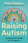 Raising Autism (An Essential Guide for Caregivers) by Kate Swenson, 9780778307112