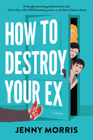 How to Destroy Your Ex (A Novel) by Jenny Morris, 9781335001887