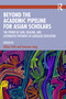 Beyond the Academic Pipeline for Asian Scholars (The Power of Care, Healing, and Alternative Pathways in Language Education) by Ethan Trinh, Seoyoon Jang, 9781041032793