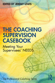 The Coaching Supervision Casebook (Meeting Your Supervisees' NEEDS) by Jeremy Lewis, 9781041119722