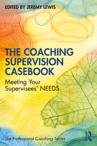 The Coaching Supervision Casebook (Meeting Your Supervisees' NEEDS) by Jeremy Lewis, 9781041119722