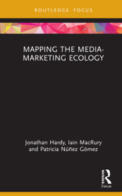 Mapping the Media-Marketing Ecology by Jonathan Hardy, Iain MacRury, Patricia Núñez Gómez, 9781041143758