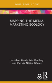 Mapping the Media-Marketing Ecology by Jonathan Hardy, Iain MacRury, Patricia Núñez Gómez, 9781041143758
