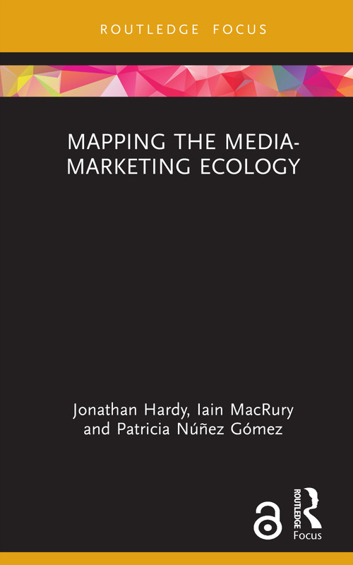 Mapping the Media-Marketing Ecology by Jonathan Hardy, Iain MacRury, Patricia Núñez Gómez, 9781041143758