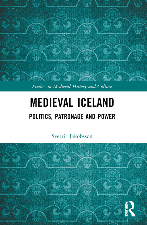 Medieval Iceland (Politics, Patronage and Power) by Sverrir Jakobsson, 9781032348957