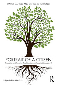 Portrait of a Citizen (Strategies and Tools for Teaching Action Civics in Grades 6-12) by Darcy Daniels, Denise Furlong, 9781041255291