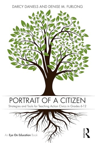 Portrait of a Citizen (Strategies and Tools for Teaching Action Civics in Grades 6-12) by Darcy Daniels, Denise Furlong, 9781041255291
