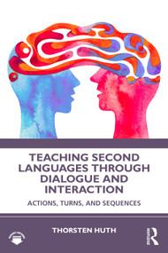 Teaching Second Languages through Dialogue and Interaction (Actions, Turns, and Sequences) by Thorsten Huth, 9781041012504