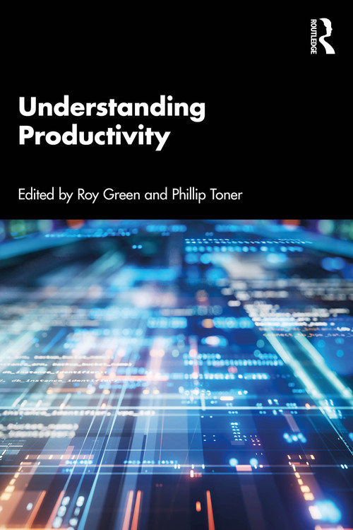 Understanding Productivity by Roy Green, Phillip Toner, 9781032549767