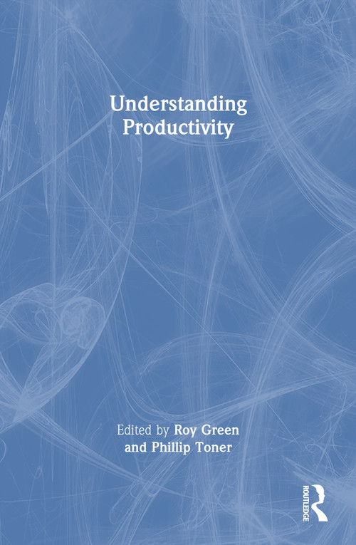 Understanding Productivity by Roy Green, Phillip Toner, 9781032549767