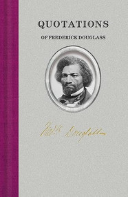 Quotations of Frederick Douglass by Frederick Douglass, 9781429095716