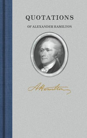 Quotations of Alexander Hamilton by Alexander Hamilton, 9781557099396