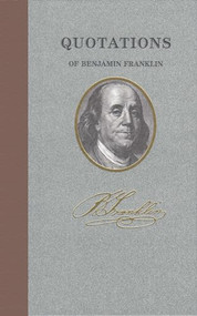 Quotations of Benjamin Franklin by Benjamin Franklin, 9781557099389
