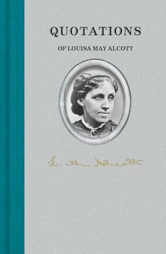 Quotations of Louisa May Alcott by Louisa May Alcott, 9781557090546