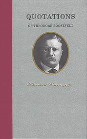 Quotations of Theodore Roosevelt by Theodore Roosevelt, 9781557099464