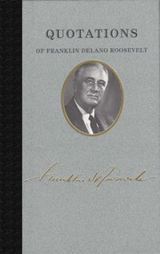 Quotations of Franklin D. Roosevelt by Franklin D. Roosevelt, 9781557090584