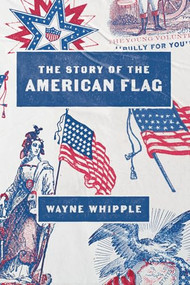 The Story of the American Flag by Wayne Whipple, 9781557095015