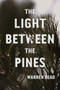 The Light Between the Pines by Warren Read, 9781632462138