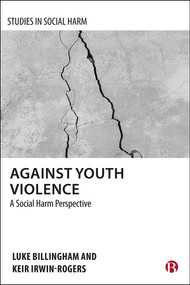 Against Youth Violence (A Social Harm Perspective) by Luke Billingham, Keir Irwin-Rogers, 9781529214062