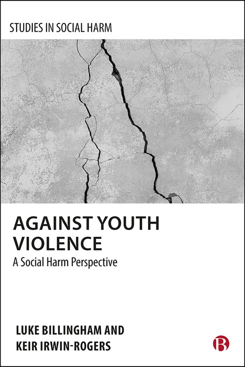 Against Youth Violence (A Social Harm Perspective) by Luke Billingham, Keir Irwin-Rogers, 9781529214062