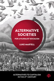 Alternative Societies (For a Pluralist Socialism) by Luke Martell, 9781529229677