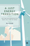 A Just Energy Transition (Getting Decarbonisation Right in a Time of Crisis) by Ed Atkins, 9781529220964