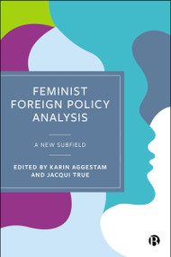 Feminist Foreign Policy Analysis (A New Subfield) by Fiona Robinson, Ekatherina Zhukova, Daniela Philipson Garcia, Victoria Scheyer, Karen E. Smith, Klaus Brummer, Columba Achilleos-Sarll, Jennifer Thomson, Khushi Singh Rathore, Annika Bergman Rosamond, Katherine A.M. Wright, Elsa Hedling, Roberta Guerrina, Rebecca Tiessen, Katarzyna Jezierska, Ann Towns, Farkhondeh Akbari, Claire Duncanson, Carol Cohn, Karin Aggestam, Jacqui True, 9781529239478