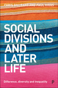 Social Divisions and Later Life (Difference, Diversity and Inequality) by Chris Gilleard, Paul Higgs, 9781447338604