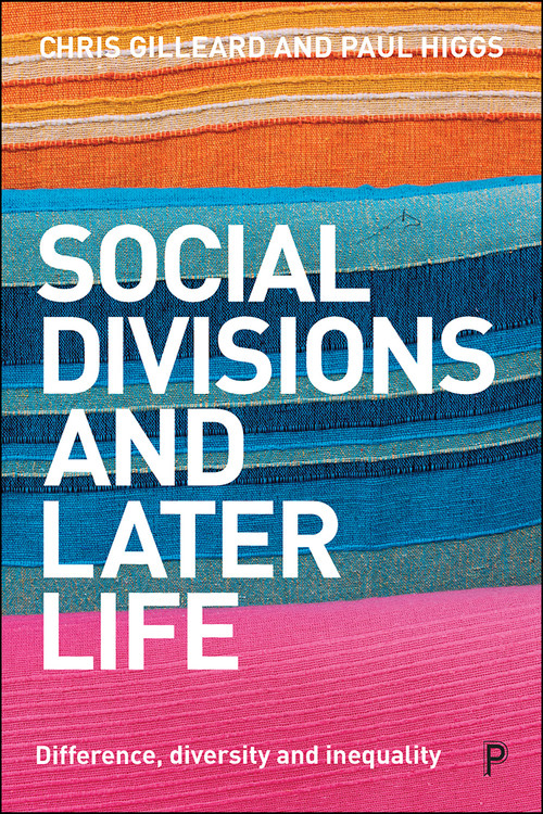 Social Divisions and Later Life (Difference, Diversity and Inequality) by Chris Gilleard, Paul Higgs, 9781447338604