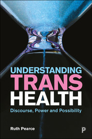 Understanding Trans Health (Discourse, Power and Possibility) by Ruth Pearce, 9781447342359