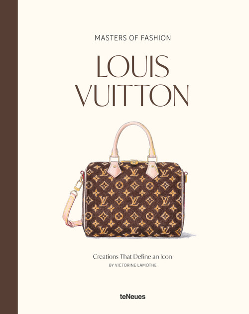 Masters of Fashion: Louis Vuitton (Creations That Define an Icon) by Victorine Lamothe, 9783961717989