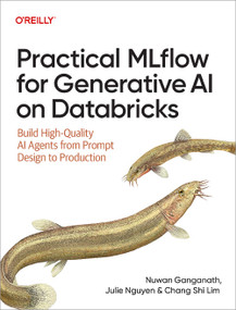 Practical MLflow for Generative AI on Databricks (Build High-Quality AI Agents from Prompt Design to Production) by Nuwan Ganganath, Julie Nguyen, Chang Shi Lim, 9798341652750