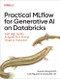 Practical MLflow for Generative AI on Databricks (Build High-Quality AI Agents from Prompt Design to Production) by Nuwan Ganganath, Julie Nguyen, Chang Shi Lim, 9798341652750