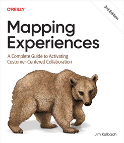 Mapping Experiences (A Complete Guide to Activating Customer-Centered Collaboration) by James Kalbach, 9798341672291