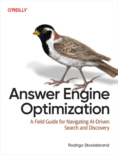 Answer Engine Optimization (A Field Guide for Navigating AI-Driven Search and Discovery) by Rodrigo Stockebrand, 9798341672550