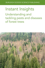 Instant Insights: Understanding and tackling pests and diseases of forest trees by Various authors, Dr Tod Ramsfield, Dr Kathy Lewis, Prof Steve Woodward, Dr H. Tugba Dogmuş, Dr Barbara Bentz, Dr Pierluigi Bonello, Dr Horst Delb, Dr Christopher Fettig, Dr Therese Poland, Dr Deepa Pureswaran, Dr Steven Seybold, Dr Joeke Postma, 9781835456583