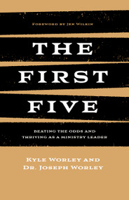 The First Five (Beating the Odds and Thriving as a Ministry Leader) by Kyle Worley, Joseph Worley, 9798384530169